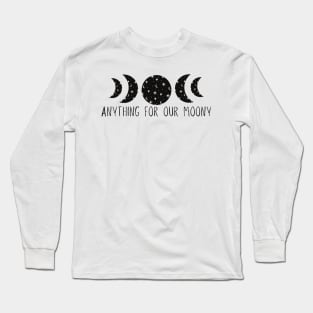 Anything For Our Moony Long Sleeve T-Shirt